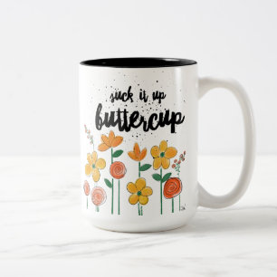 Suck it Up Buttercup Mug