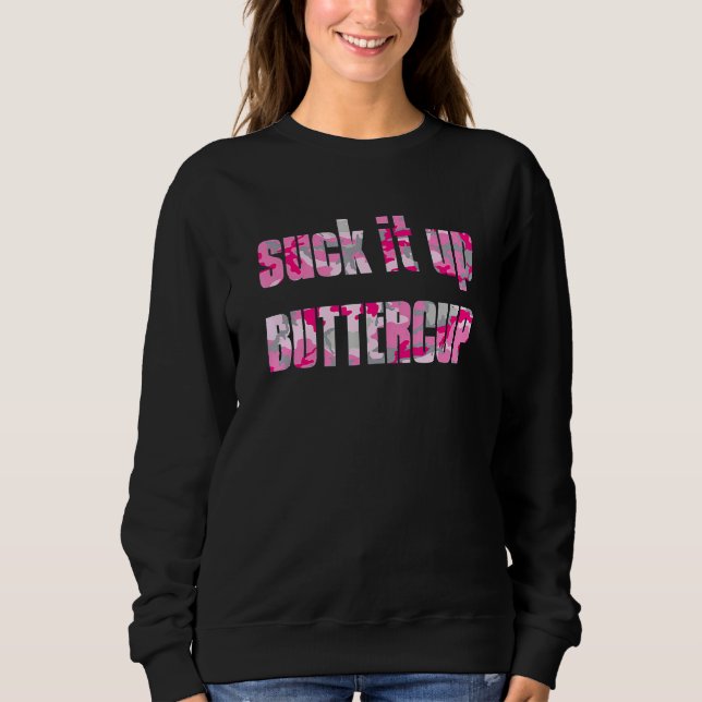 Suck It Up Buttercup Pink Camo Gym Fitness Workout Sweatshirt (Front)