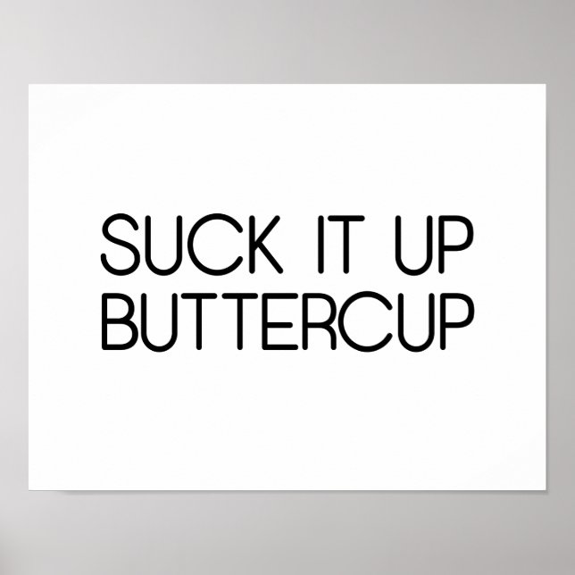 Suck It Up Buttercup Poster (Front)