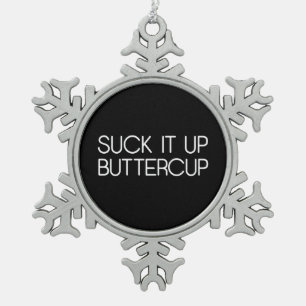 Suck It Up Buttercup Snowflake Pewter Christmas Ornament