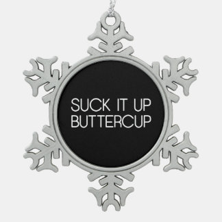 Suck It Up Buttercup Snowflake Pewter Christmas Ornament