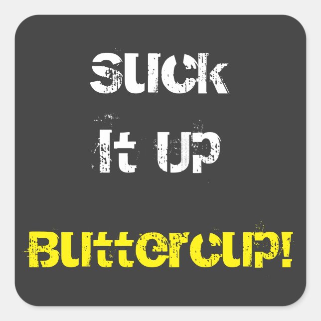 Suck It Up Buttercup   Square Sticker (Front)