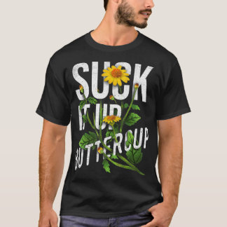 Suck It Up Buttercup Sunflower Funny Saying Graphi T-Shirt