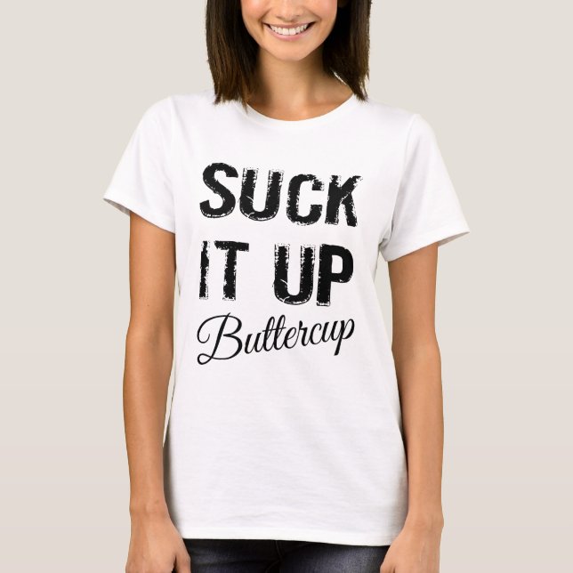Suck It Up Buttercup T-Shirt (Front)