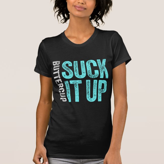 Suck It Up Buttercup T-Shirt (Front)