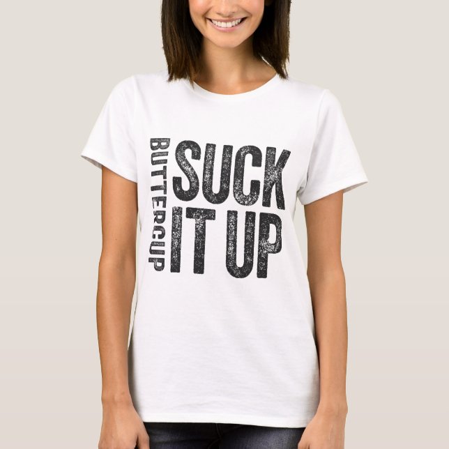 Suck It Up Buttercup T-Shirt (Front)