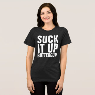 SUCK IT UP BUTTERCUP T-Shirt Tri-Blend Shirt