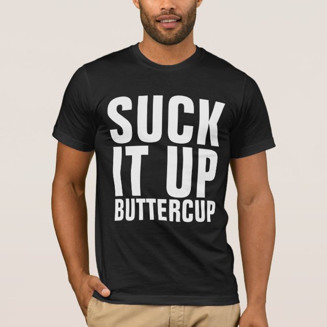 SUCK IT UP BUTTERCUP T-Shirts (Front)