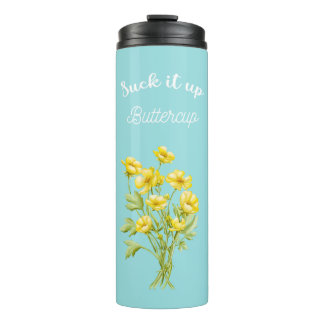 Suck it up Buttercup Thermal Tumbler