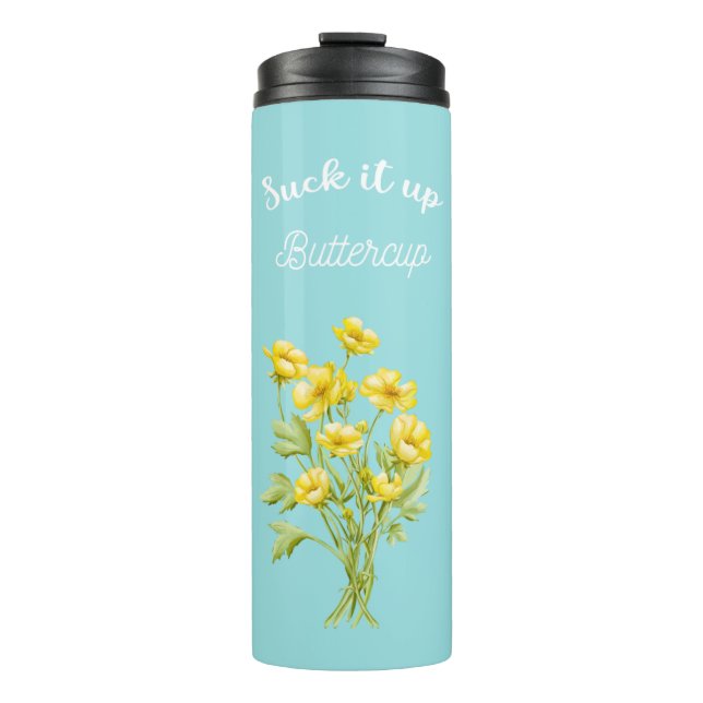 Suck it up Buttercup Thermal Tumbler (Front)