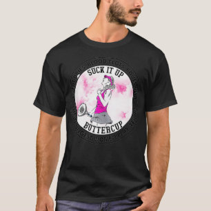 Suck it up ButtercupOnly the strongest women play T-Shirt
