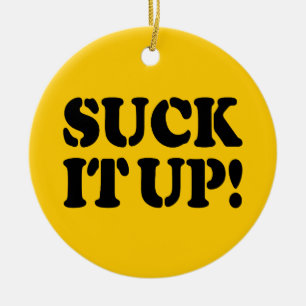 SUCK IT UP! CERAMIC ORNAMENT