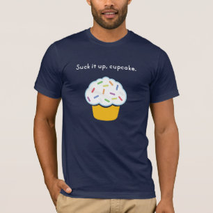 suck it up cupcake T-Shirt