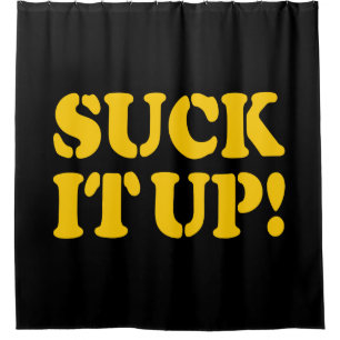 SUCK IT UP! SHOWER CURTAIN