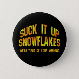 Suck It Up Snowflakes Badge / Pin