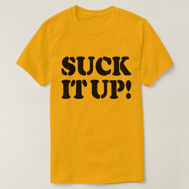 SUCK IT UP! T-Shirt (Design Front)