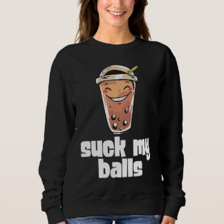 Suck My Balls Bubble Tea Boba Tapioca Pearl Drink Sweatshirt
