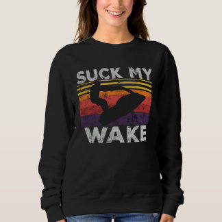 Suck My Wake Jet Ski Retro 70s 80S Jet Skiing Vin Sweatshirt