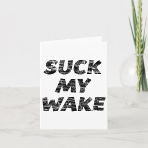Suck My Wake - T Shirt Funny Boating Tee Card