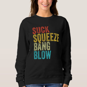 Suck Squeeze Bang Blow Funny Mechanic Car Funny Vi Sweatshirt