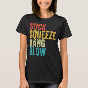 Suck Squeeze Bang Blow Funny Mechanic Car Funny Vi T-Shirt