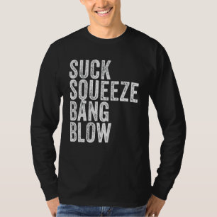 Suck Squeeze Bang Blow Funny Mechanic Car Funny Vi T-Shirt