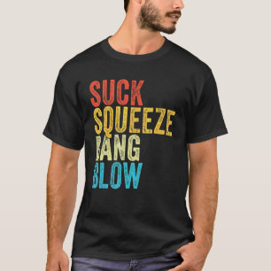 Suck Squeeze Bang Blow Funny Mechanic Car Funny Vi T-Shirt