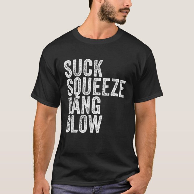 Suck Squeeze Bang Blow Funny Mechanic Car Funny Vi T-Shirt (Front)