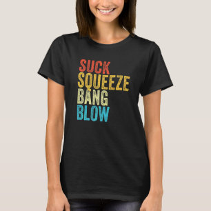 Suck Squeeze Bang Blow Funny Mechanic Car Funny Vi T-Shirt