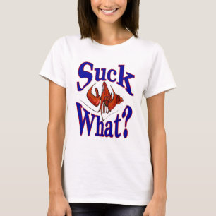 Suck What? Crawfish Lovers Shirt