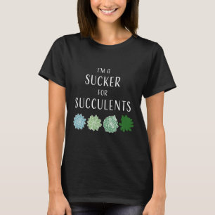 Sucker For Succulent Love Plant Cactus Garden Gard T-Shirt