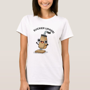 Sucker Upper Funny Vacuum Cleaner Pun T-Shirt
