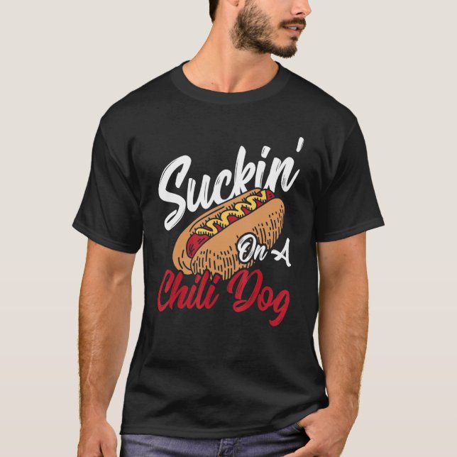 Suckin' On A Chilli Dog Hot Dog Chilli T-Shirt (Front)
