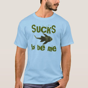 Sucks to be me T-Shirt