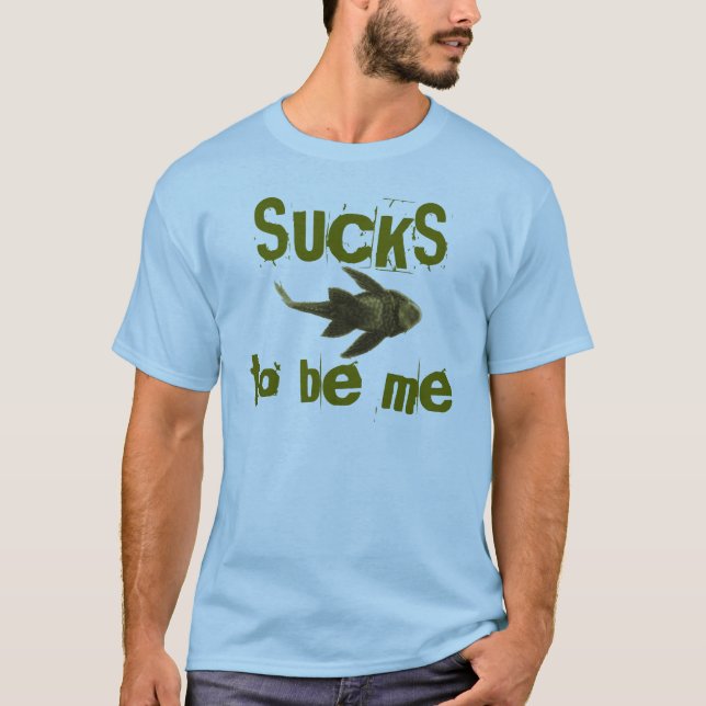 Sucks to be me T-Shirt (Front)