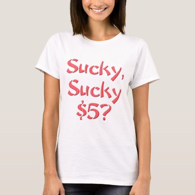 Sucky Sucky $5 T-Shirt (Front)
