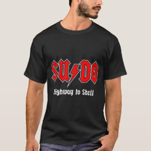 Sudo Highway To Shell - Root User Programmer Codin T-Shirt