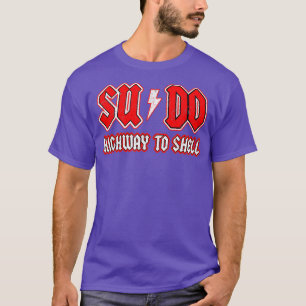 Sudo Highway To Shell Ubuntu Linu Superuser T-Shirt
