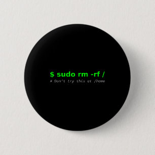 $ Sudo Rm -rf _ Don't Try This At _home Funny It L 6 Cm Round Badge
