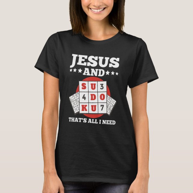 Sudoku & Jesus  That's All I Need Quote For A Sudo T-Shirt (Front)