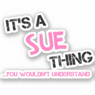 Sue thing you wouldn't understand