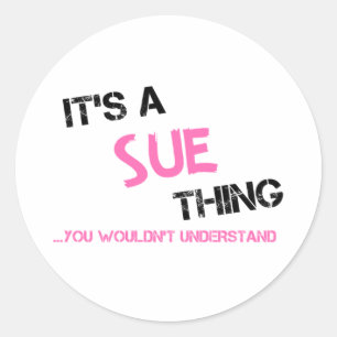 Sue thing you wouldn't understand classic round sticker