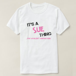 Sue thing you wouldn't understand T-Shirt