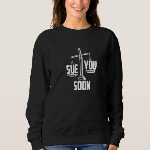 Sue You Soon Law Student Graduation Sweatshirt