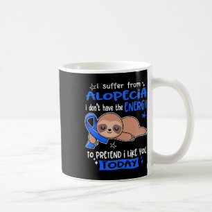 Suffer From Alopecia To Pretend I Like You Today Coffee Mug