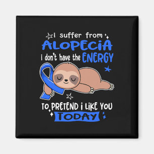 Suffer From Alopecia To Pretend I Like You Today  Magnet
