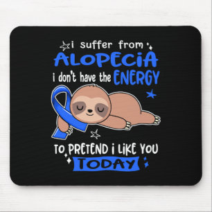 Suffer From Alopecia To Pretend I Like You Today  Mouse Pad