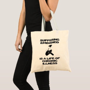 Suffering Embodied is a Life of Chronic Illness Tote Bag