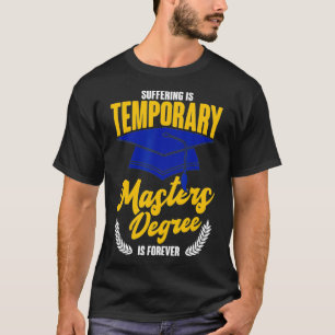 Suffering Is Temporary Masters Degree Is Forever T-Shirt