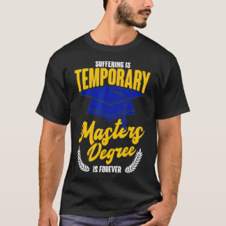 Suffering Is Temporary Masters Degree Is Forever _ T-Shirt